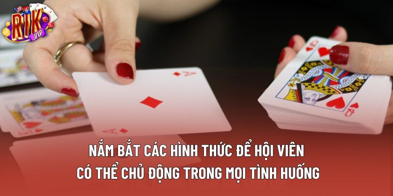 Nắm bắt các hình thức để hội viên có thể chủ động trong mọi tình huống