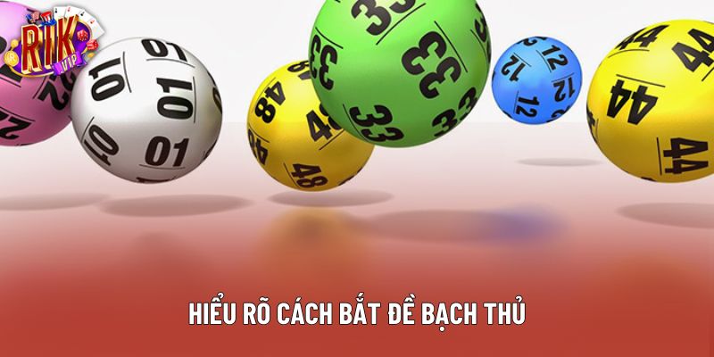 Hiểu rõ cách bắt đề bạch thủ