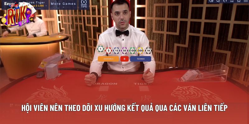 Hội viên nên theo dõi xu hướng kết quả qua các ván liên tiếp