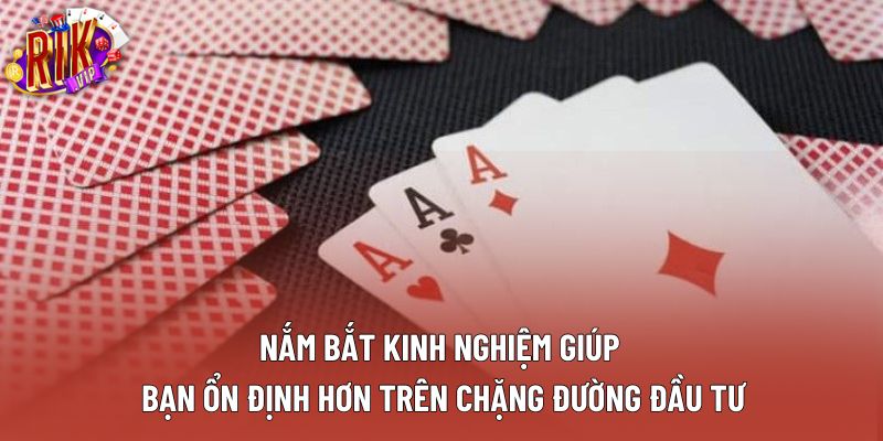 Nắm bắt kinh nghiệm giúp bạn ổn định hơn trên chặng đường đầu tư