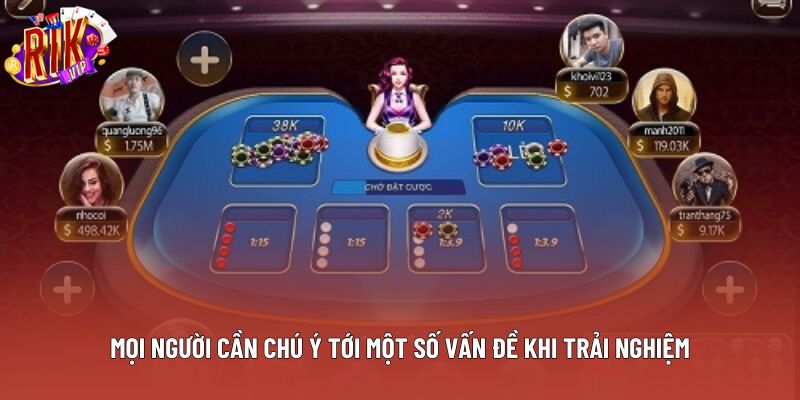 Mọi người cần chú ý tới một số vấn đề khi trải nghiệm Mọi người cần chú ý tới một số vấn đề khi trải nghiệm