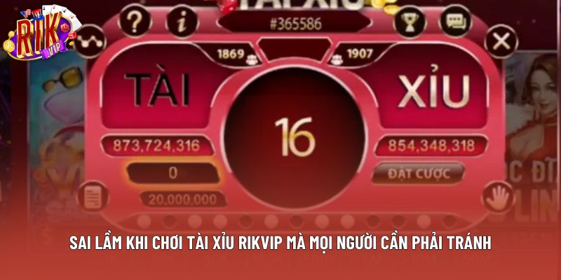 Sai Lầm Khi Chơi Tài Xỉu Rikvip Mà Mọi Người Cần Phải Tránh