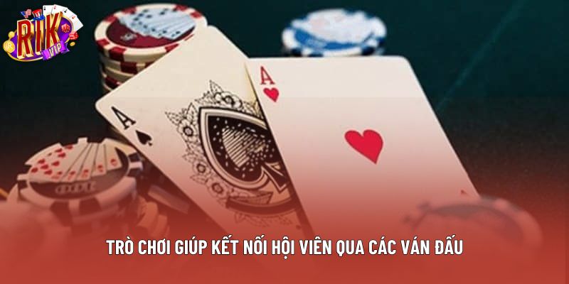 Trò chơi giúp kết nối hội viên qua các ván đấu